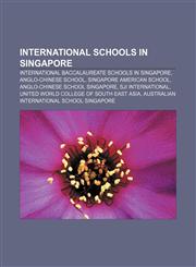 International schools in Singapore International Baccalaureate schools in Singapore, Anglo-Chinese School, Singapore American School,1157106188,9781157106180