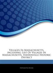 Articles On Villages In Massachusetts, including List Of Villages In Massachusetts, Haydenville Historic District,1243914610,9781243914613