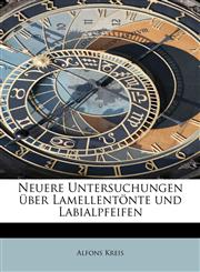 Neuere Untersuchungen über Lamellentönte und Labialpfeifen,124124975X,9781241249755