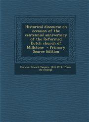Historical Discourse on Occasion of the Centennial Anniversary of the Reformed Dutch Church of Millstone - Primary Source Edition,1293933481,9781293933480