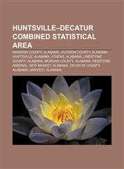Huntsville-Decatur Combined Statistical Area Madison County, Alabama, Jackson County, Alabama, Huntsville, Alabama, Athens, Alabama,115702176X,9781157021766