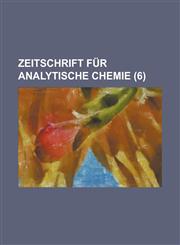 Zeitschrift Fur Analytische Chemie (6 ),1150777966,9781150777967