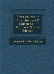 First Course in the Theory of Equations - Primary Source Edition,1294405292,9781294405290