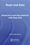 Bush and Asia America's Evolving Relations With East Asia,0415383331,9780415383332