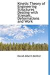 Kinetic Theory of Engineering Structures Dealing with Stresses, Deformations and Work,1241675937,9781241675936