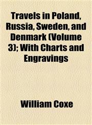 Travels in Poland, Russia, Sweden, and Denmark (Volume 3); With Charts and Engravings,1154874133,9781154874136