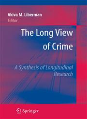 The Long View of Crime A Synthesis of Longitudinal Research,0387710876,9780387710877