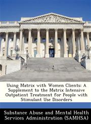 Using Matrix with Women Clients A Supplement to the Matrix Intensive Outpatient Treatment for People with Stimulant Use Disorders,1288237200,9781288237203