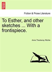 To Esther, and other sketches ... With a frontispiece.,1241202125,9781241202125
