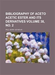 Bibliography of aceto acetic ester and its derivatives Volume 38, no. 2,1151918059,9781151918055