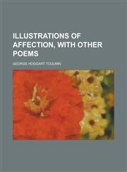 Illustrations of Affection, with Other Poems,1234386704,9781234386702