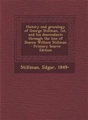 History and Genealogy of George Stillman, 1st, and His Descendants Through the Line of Deacon William Stillman - Primary Source Edition,1294592149,9781294592143