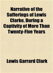 Narrative of the Sufferings of Lewis Clarke, During a Captivity of More Than Twenty-Five Years,1153051745,9781153051743