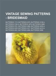 Vintage Sewing Patterns - Bridesmaid Butterick 1712, Butterick 2570, Butterick 3136 A, Butterick 3164 A, Butterick 3478, Butterick 3698, Butterick 3701, Butterick 3990, Butterick 4035 A, Butterick 4235, Butterick 4377, Butterick 4415 A, Butterick 4521,1234687496,9781234687496