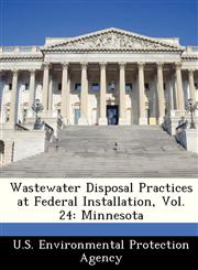 Wastewater Disposal Practices at Federal Installation, Vol. 24 Minnesota,1249416337,9781249416333