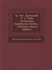 Q. Aur. Symmachi V. C. Octo Orationum Ineditarum Partes... - Primary Source Edition,1293184918,9781293184912