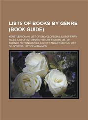 Lists of books by genre (Book Guide) Künstlerroman, List of encyclopedias, List of fairy tales, List of alternate history fiction,1233141317,9781233141319