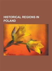 Historical Regions in Poland Silesia, Kulmerland, Pomesanians, Ruthenia, Lusatia, Pomerelia, Galicia, Kingdom of Galicia and Lodomeria,1233299131,9781233299133