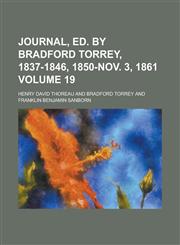 Journal, ed. by Bradford Torrey, 1837-1846, 1850-Nov. 3, 1861 Volume 19,1234308150,9781234308155