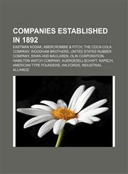 Companies established in 1892 Eastman Kodak, Abercrombie & Fitch, The Coca-Cola Company, Woodham Brothers, United States Rubber Company,115611828X,9781156118283