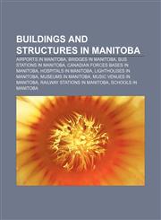 Buildings and structures in Manitoba Airports in Manitoba, Bridges in Manitoba, Bus stations in Manitoba, Canadian Forces bases in Manitoba,1157082173,9781157082170
