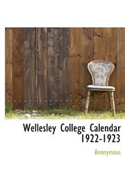 Wellesley College Calendar 1922-1923,1117515648,9781117515649