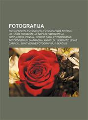 Fotografija Fotoaparatai, Fotografai, Fotografijos kritikai, Lietuvos fotografija, Nepilni Fotografija, Fotojuosta, Pentax, Robert Capa,1232977543,9781232977544