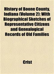 History of Boone County, Indiana (Volume 2); With Biographical Sketches of Representative Citizens and Genealogical Records of Old Families,1152298925,9781152298927