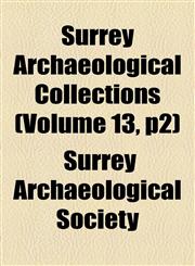 Surrey Archaeological Collections (Volume 13, p2),1155030699,9781155030692