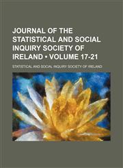Journal of the Statistical and Social Inquiry Society of Ireland (Volume 17-21),1154053865,9781154053869
