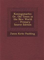Koningsmarke; Or, Old Times in the New World ... - Primary Source Edition,1294313436,9781294313434