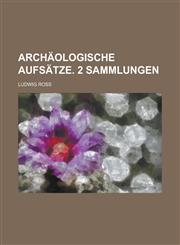 Archäologische Aufsätze. 2 Sammlungen,1230012184,9781230012186