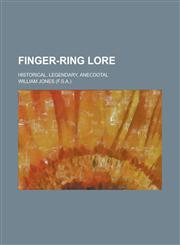 Finger-ring lore; historical, legendary, anecdotal,1230019790,9781230019796