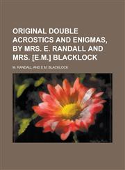 Original double acrostics and enigmas, by mrs. E. Randall and mrs. [E.M.] Blacklock,1234375443,9781234375447