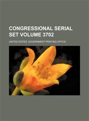 Congressional serial set Volume 3702,1153908638,9781153908634