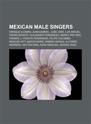 Mexican male singers Enrique Guzmán, Juan Gabriel, José José, Luis Miguel, Pedro Infante, Alejandro Fernández, Menny, Pee Wee, Frankie J,1155633164,9781155633169