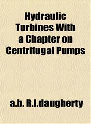 Hydraulic Turbines With a Chapter on Centrifugal Pumps,1153385856,9781153385855