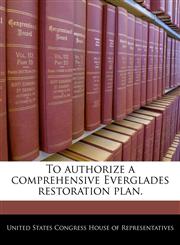 To authorize a comprehensive Everglades restoration plan.,1240258151,9781240258154