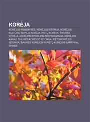 Korėja Korėjos asmenybės, Korėjos istorija, Korėjos kultūra, Nepilni Korėja, Pietų Korėja, Šiaurės Korėja, Korėjos istorijos chronologija,123297949X,9781232979494