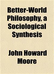 Better-World Philosophy, a Sociological Synthesis,1151915556,9781151915559