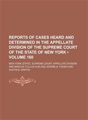Reports of Cases Heard and Determined in the Appellate Division of the Supreme Court of the State of New York (Volume 160),1235815706,9781235815706