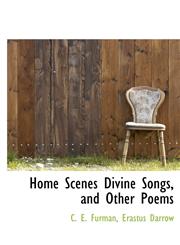 Home Scenes Divine Songs, and Other Poems,1140343289,9781140343288