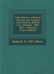 False Dmitri, a Russian romance and tragedy described by British eye-witnesses, 1604-1612  - Primary Source Edition,1294923609,9781294923602