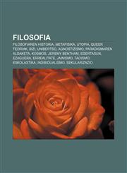 Filosofia Filosofiaren historia, Metafisika, Utopia, Queer teoriak, Bizi, Unibertso, Agnostizismo, Paradigmaren aldaketa, Kosmos,1233044036,9781233044030