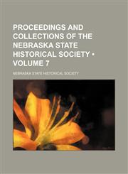 Proceedings and Collections of the Nebraska State Historical Society (Volume 7),1235692337,9781235692338
