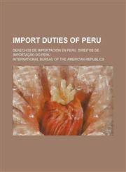 Import duties of Peru; Derechos de importación en Perú. Direitos de importação do Perú,1130193365,9781130193367