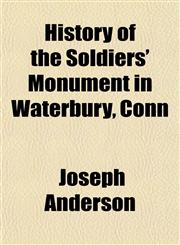 History of the Soldiers' Monument in Waterbury, Conn,115067136X,9781150671364