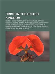 Crime in the United Kingdom British crime victims, British criminals, British criminologists, British whistleblowers,1156432448,9781156432440