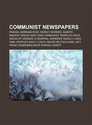 Communist newspapers Pravda, Morning Star, Weekly Worker, Avante!, Marxist Group, New York Communist, People's Voice, Socialist Worker,1156769043,9781156769041