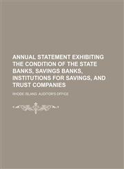 Annual statement exhibiting the condition of the state banks, savings banks, institutions for savings, and trust companies,1231226234,9781231226230